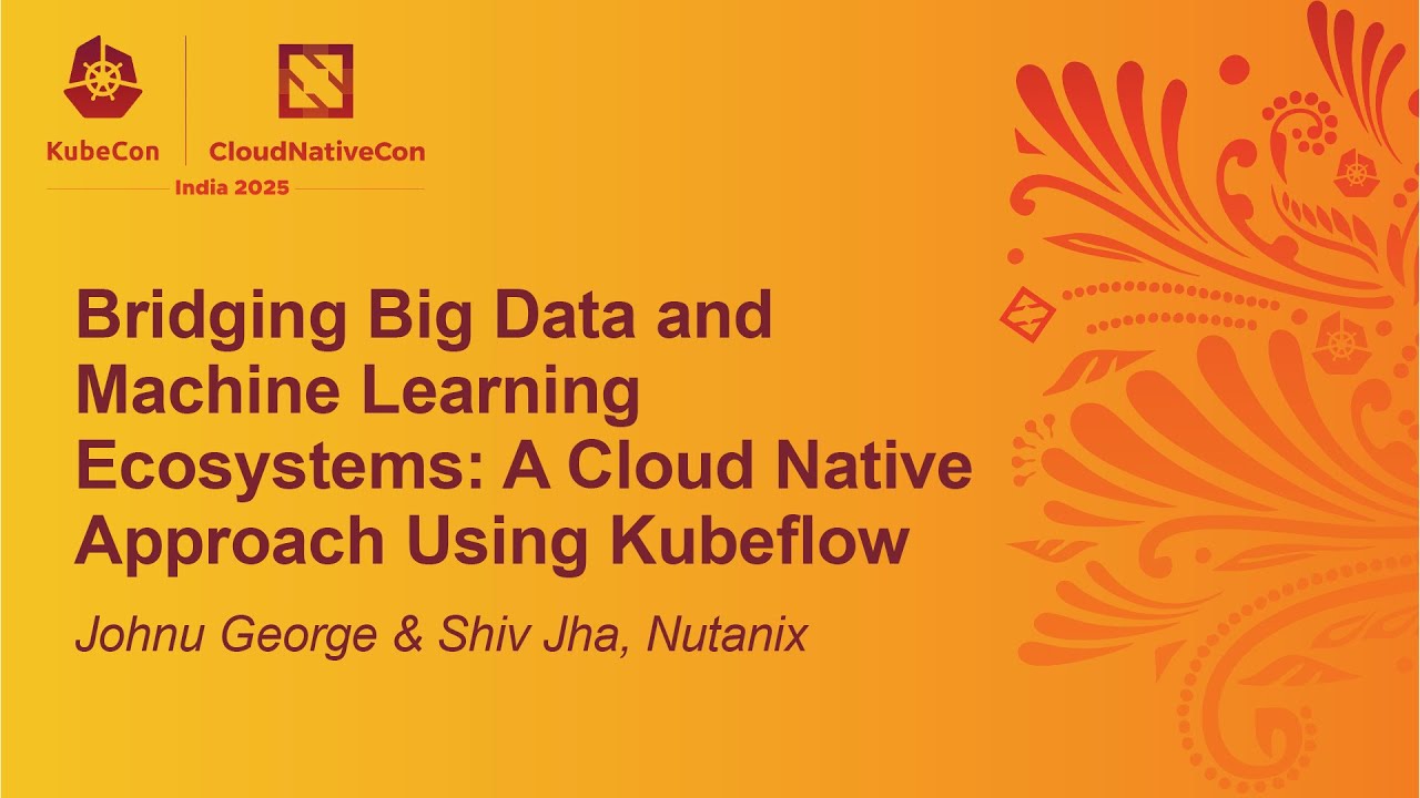 Bridging Big Data and Machine Learning Ecosystems: A Cloud Native Approac... Johnu George & Shiv Jha