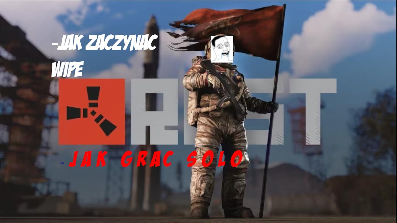 RUST TUTORIAL - JAK DOBRZE GRAĆ SOLO I ZACZYNAĆ WIPE