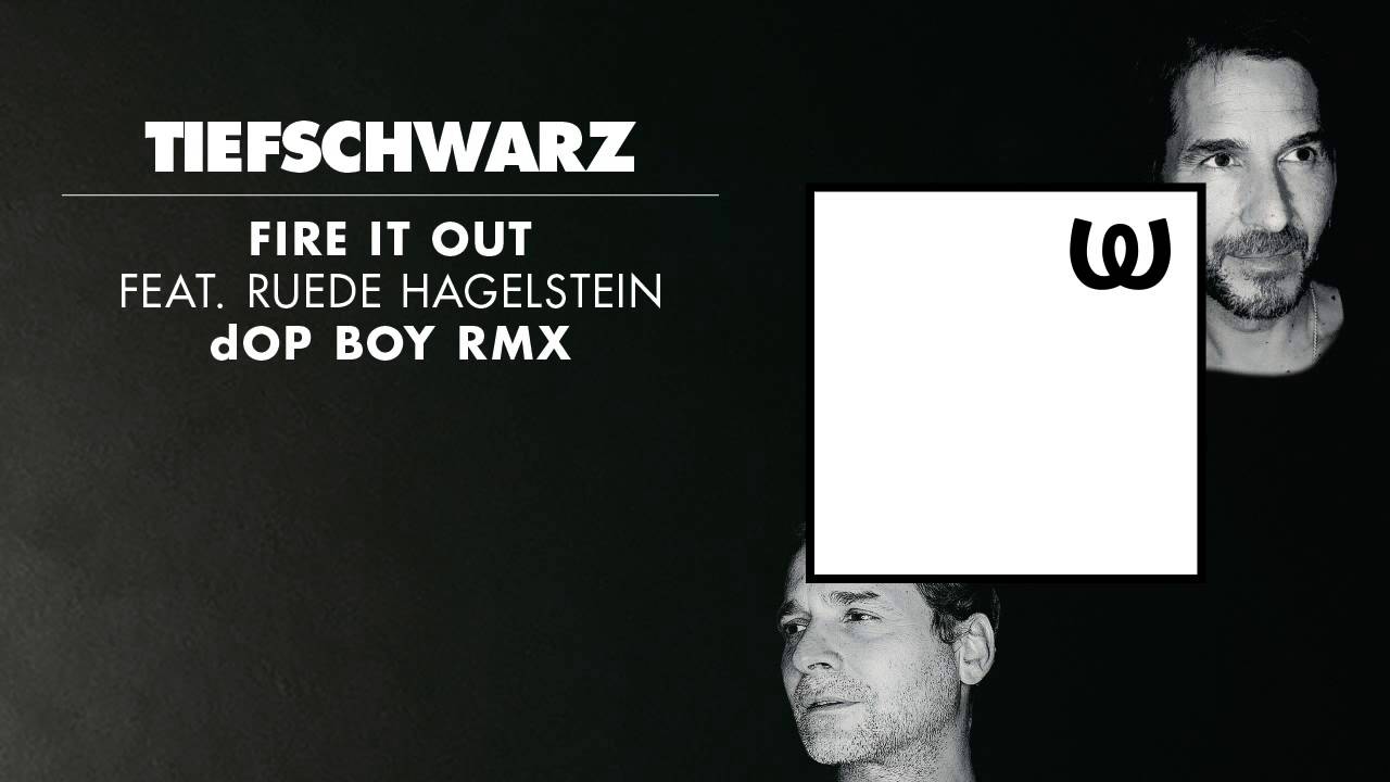 Tiefschwarz - Fire It Out feat. Ruede Hagelstein (dOP Boy Remix)