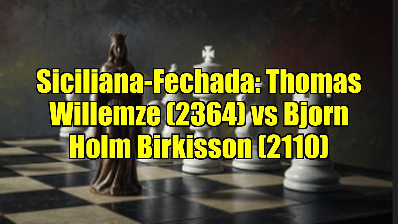 Siciliana-Fechada: Thomas Willemze (2364) vs Bjorn Holm Birkisson (2110)