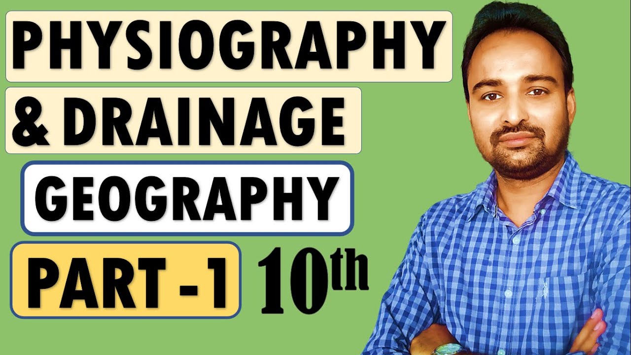 Class 10 Geography | Physiography and Drainage | Video Part - 1