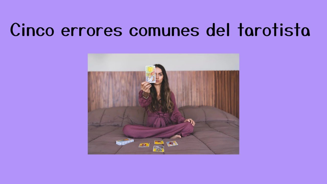 Cinco errores comunes del tarotista