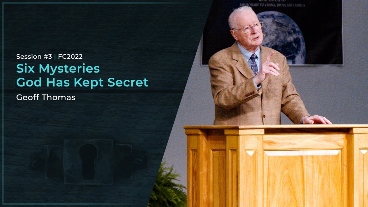 Six Mysteries God Has Kept Secret - Geoff Thomas