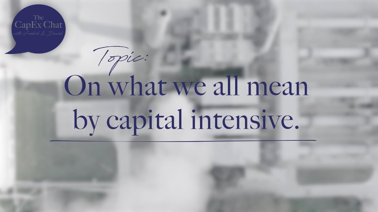 On what we all mean by capital-intensive - The CapEx Chat