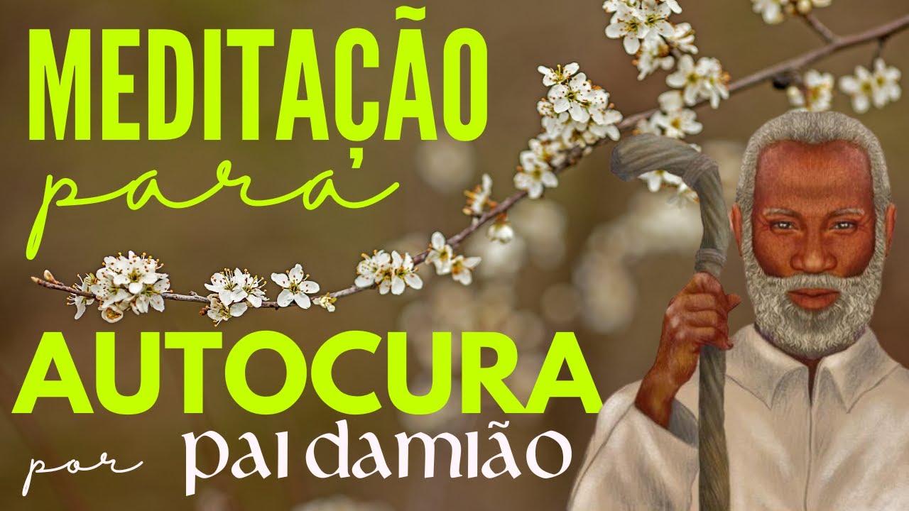 MEDITAÇÃO PARA AUTOCURA, com Pai Damiao