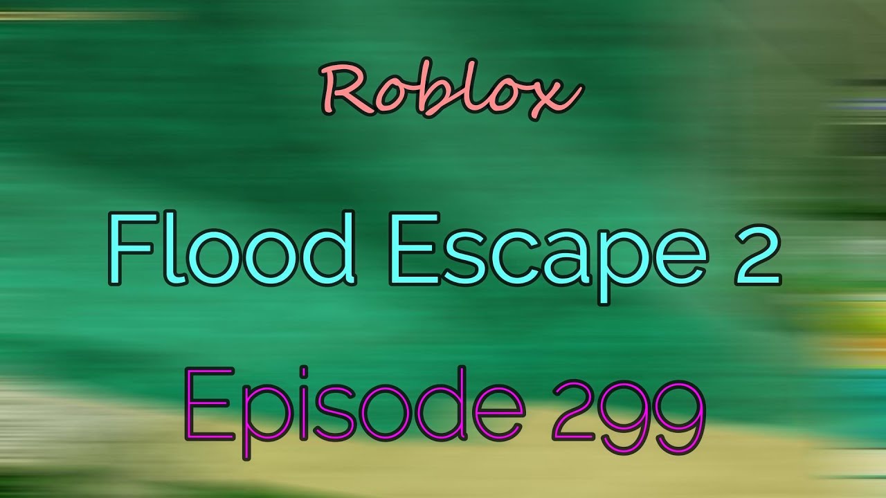 Roblox / Flood Escape 2 / Episode 299