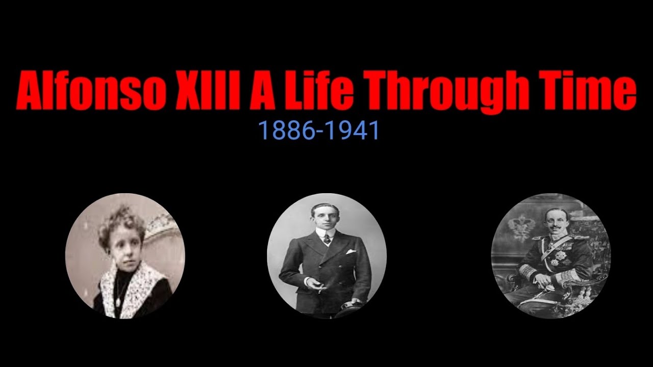 Alfonso XIII: A Life Through Time (1886-1941)