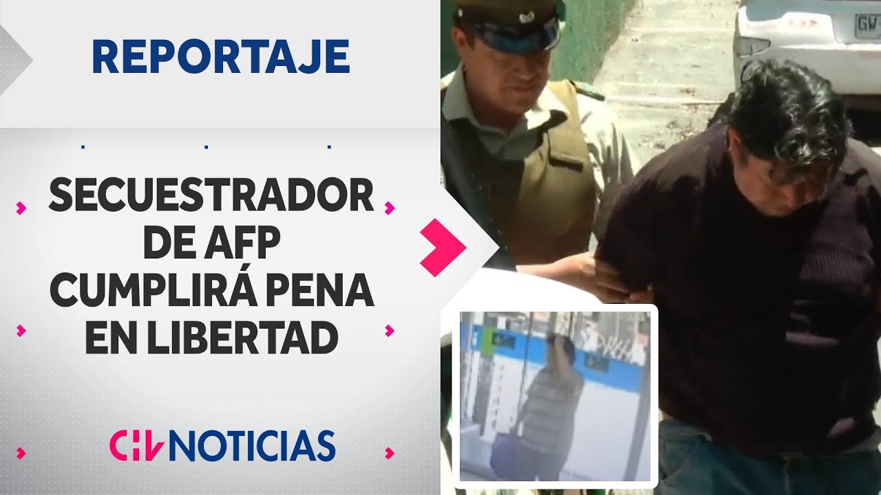 EL SECUESTRADOR DE LA AFP: Arriesgaba cárcel pero cumplirá condena en libertad | Reportajes CHV