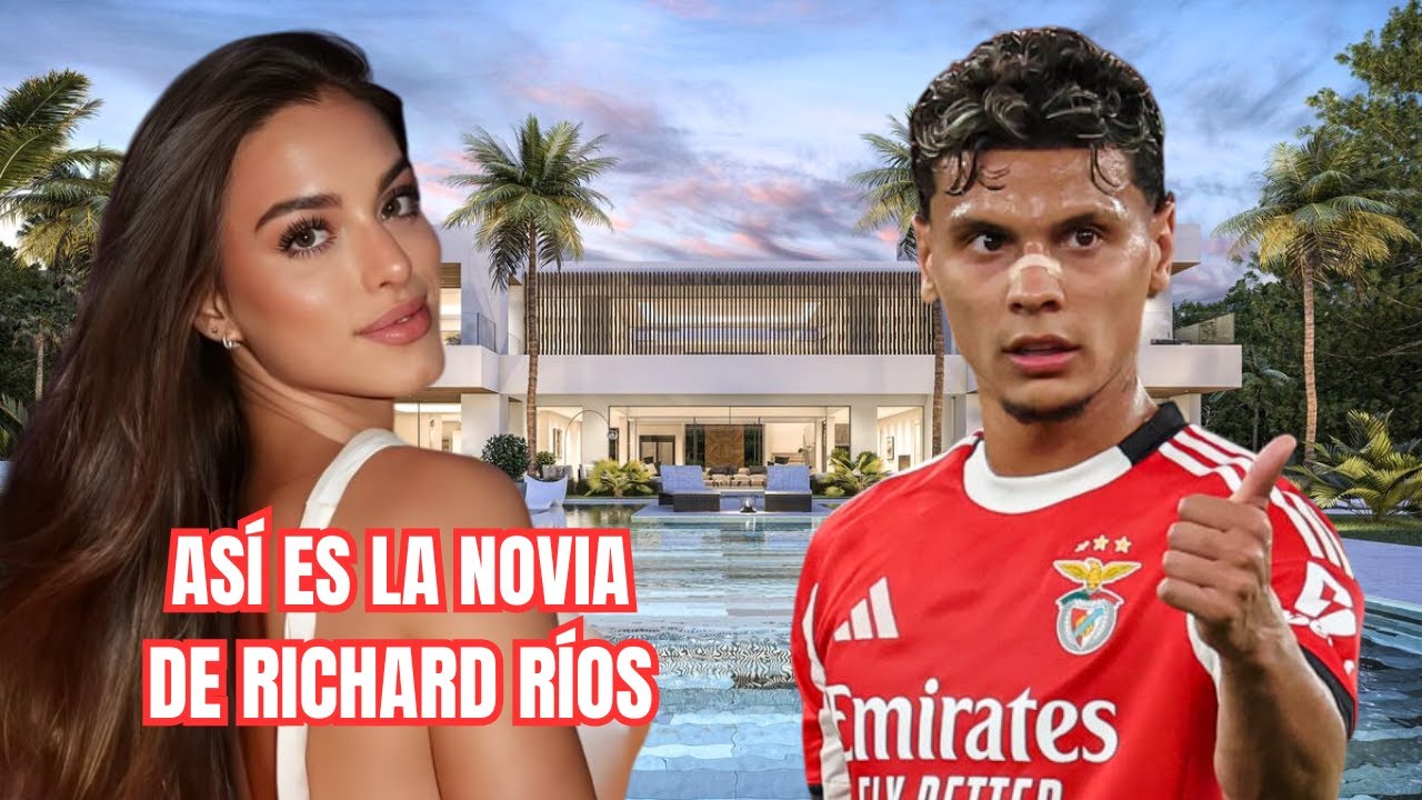 Así Es La NOVIA De RICHARD RÍOS El Jugador 🇨🇴 COLOMBIANO Del BENFICA