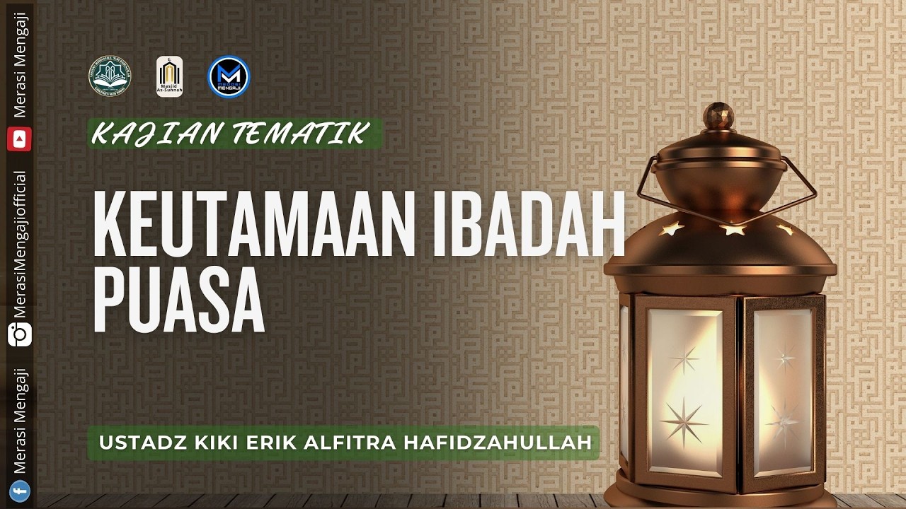 Keutamaan Ibadah Puasa  -  Ustadz Kiki Erik Alfitra Hafidzahullah