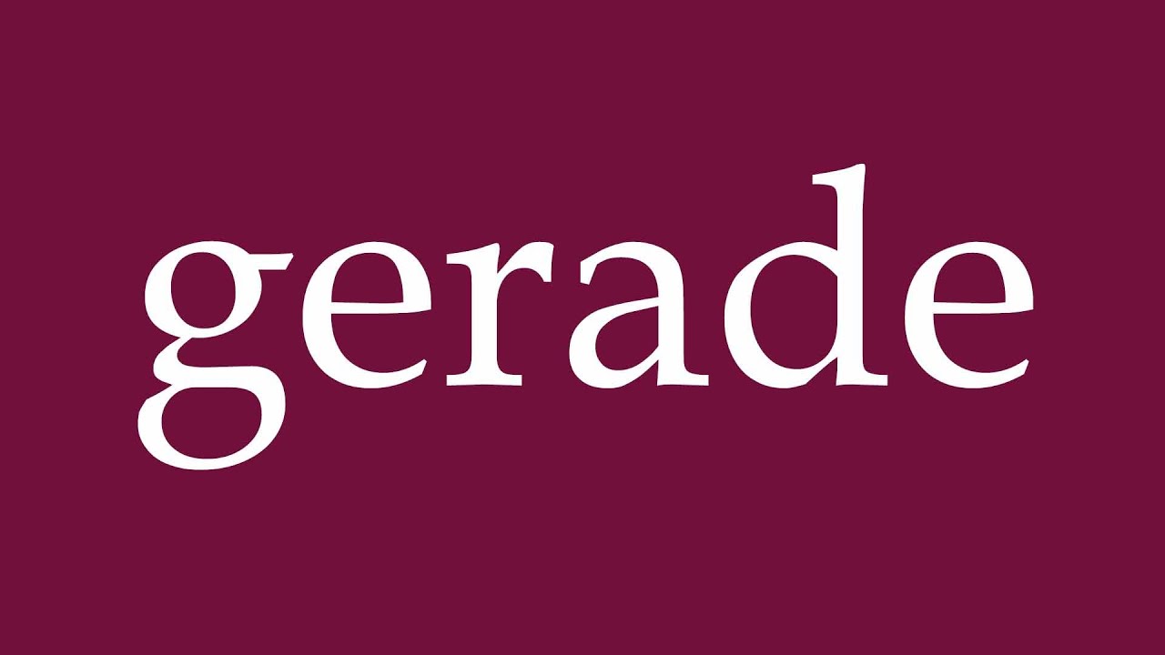 How to Pronounce ''gerade'' (straight) Correctly in German