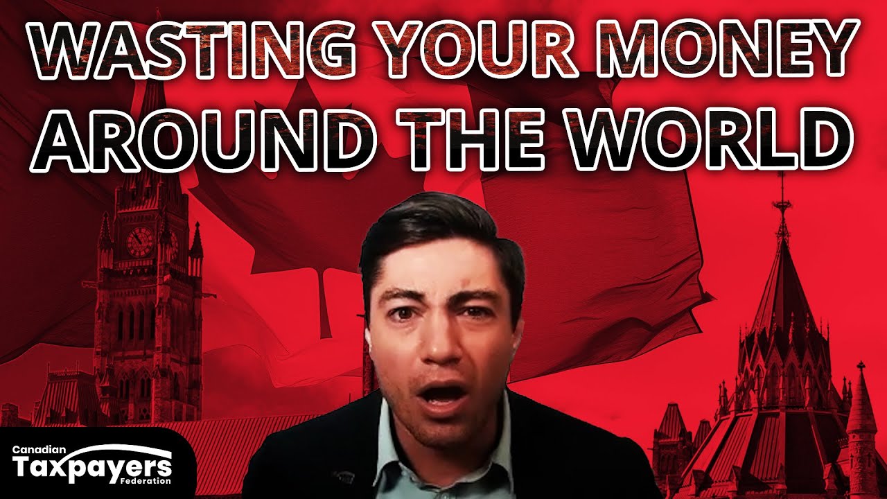 Your tax dollars WASTED overseas and Canada's massive foreign spending