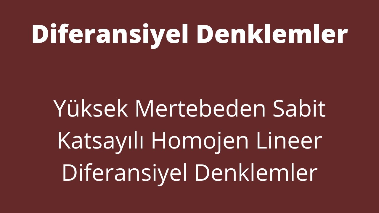 62) Yüksek Mertebeden Sabit Katsayılı Lineer Diferansiyel Denklemler
