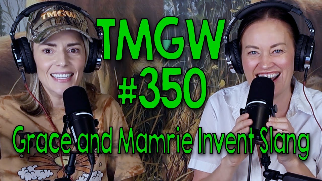 TMGW #350: Grace and Mamrie Invent Slang