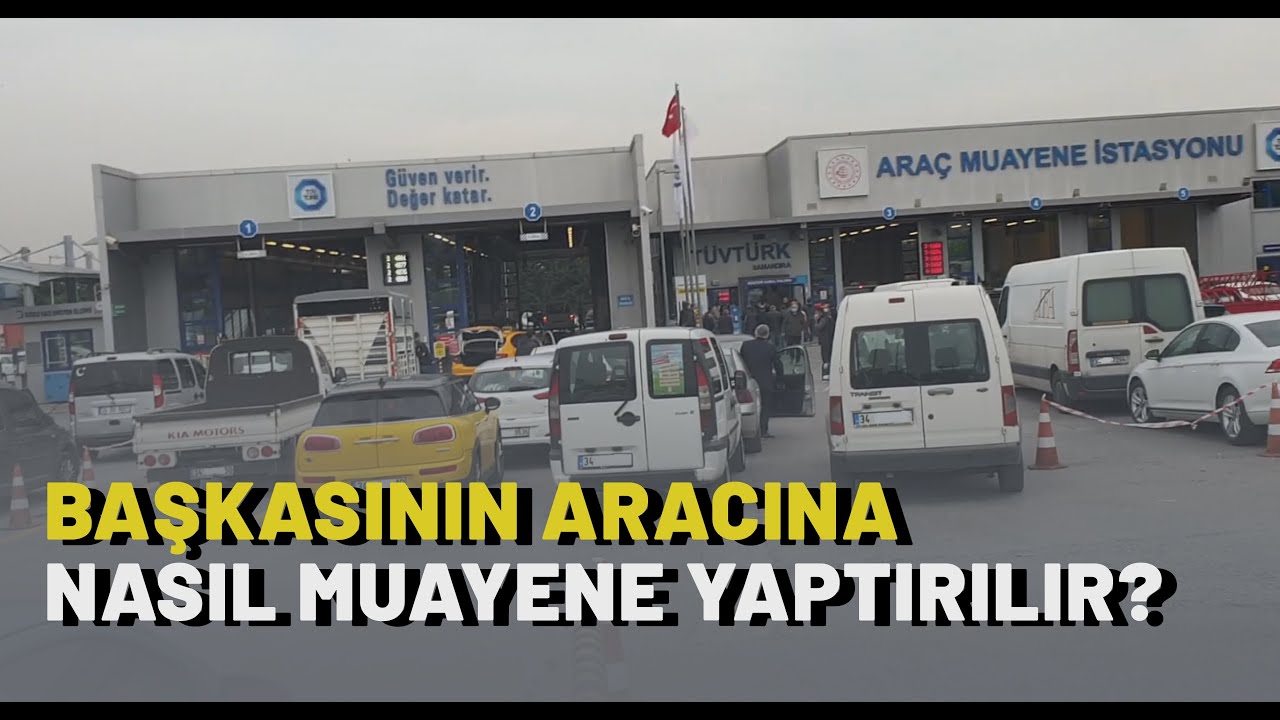 Başkasının Adına Araç Muayenesi Yaptırmak