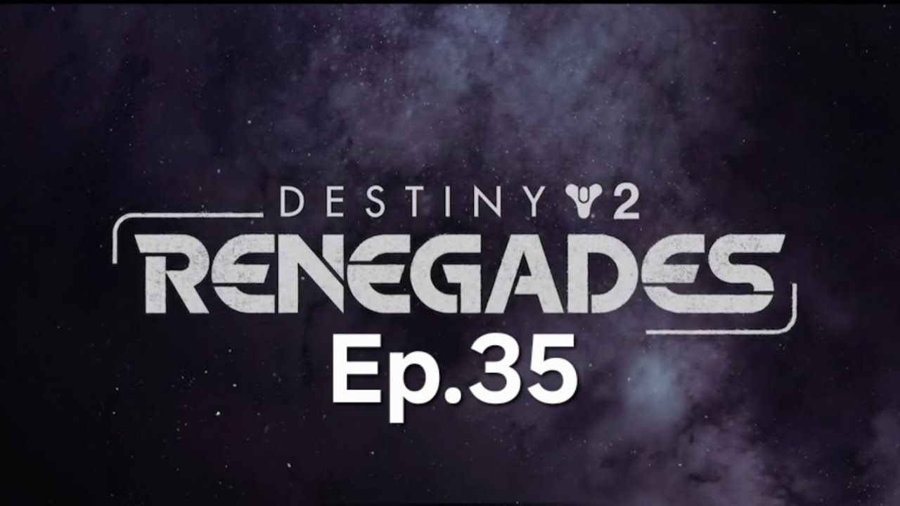 Destiny 2 Renegades Ep.35