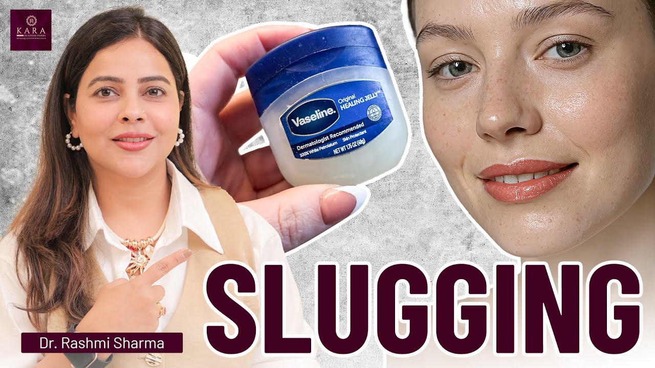 Slugging in Skincare: Is It Safe for Your Skin Type? | Dr. Rashmi Sharma | Kara Skin Clinic