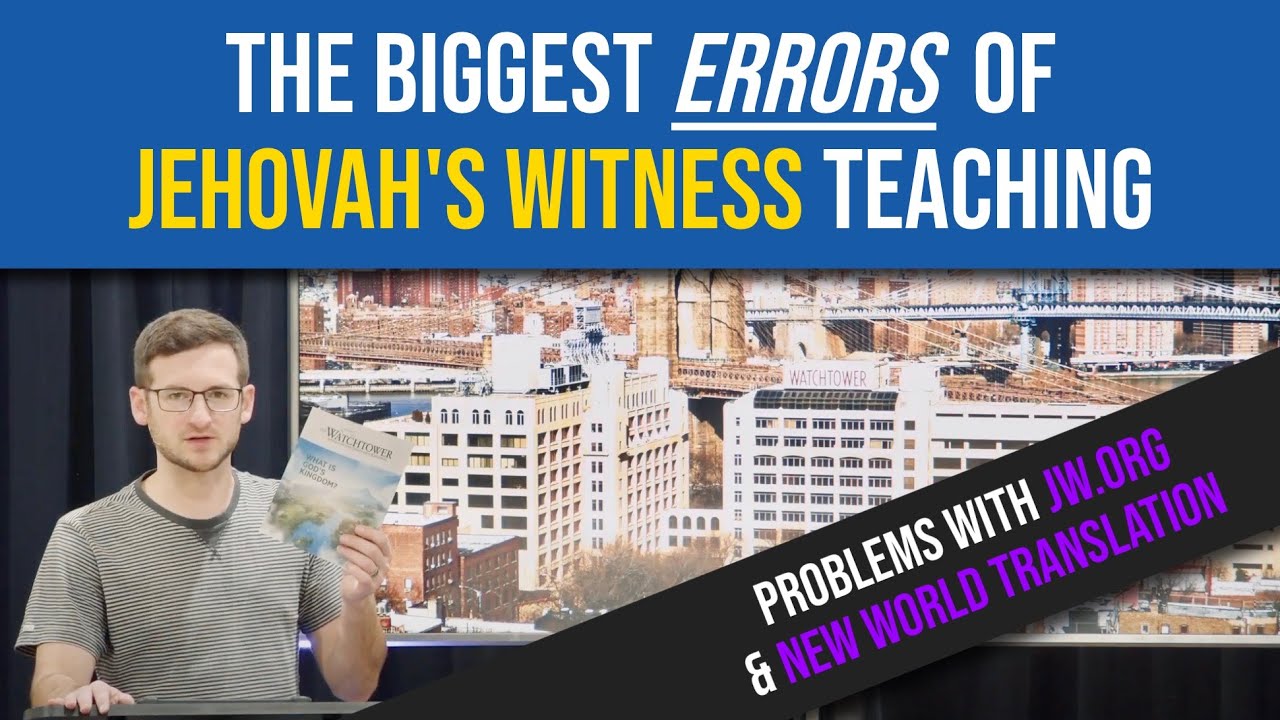 The Biggest Errors of Jehovah's Witness Teaching