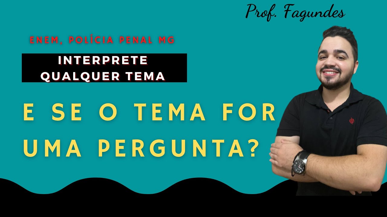 INTERPRETE QUALQUER TEMA DE REDAÇÃO - E se o tema for uma pergunta?