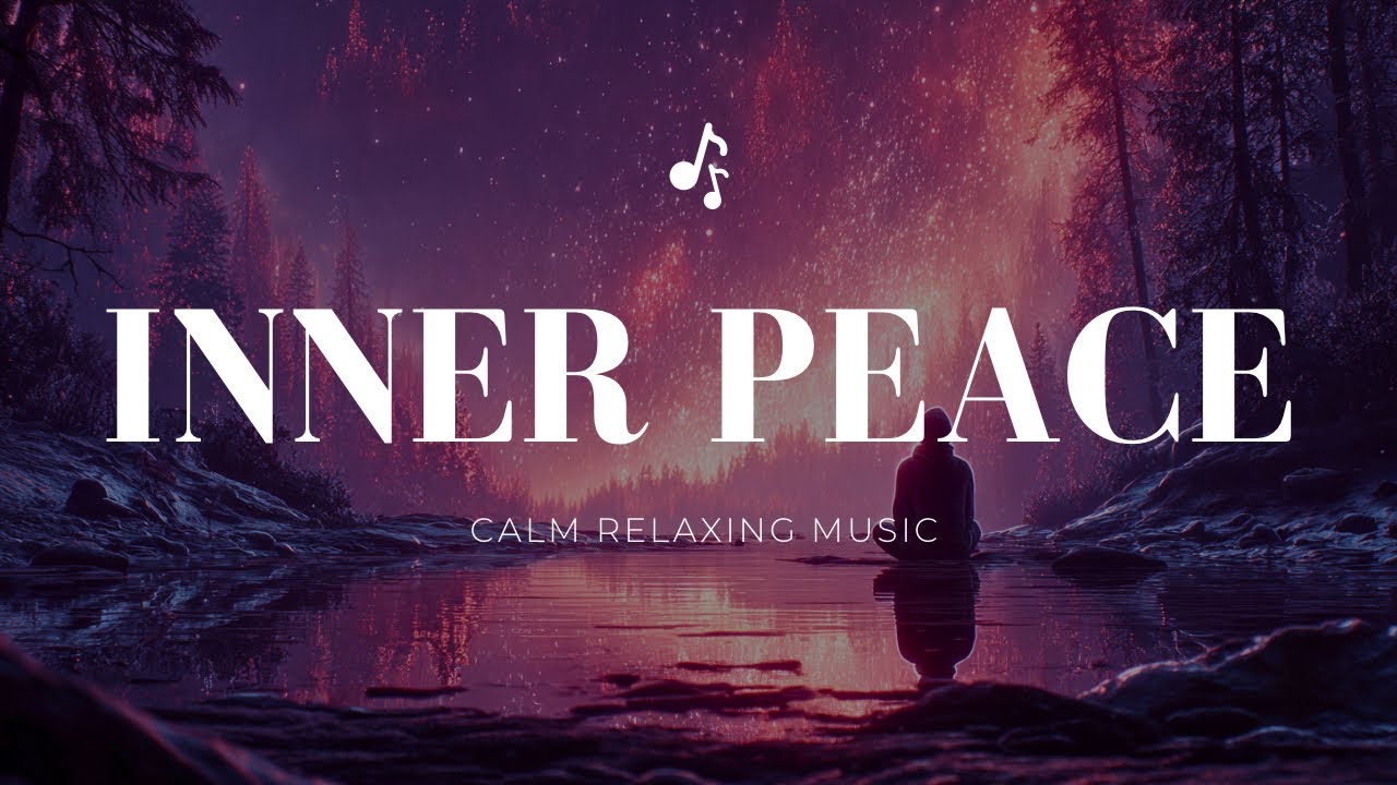 Inner Peace | Calming Ambient Music for Deep Focus, Meditation, Sleep and Mindfulness