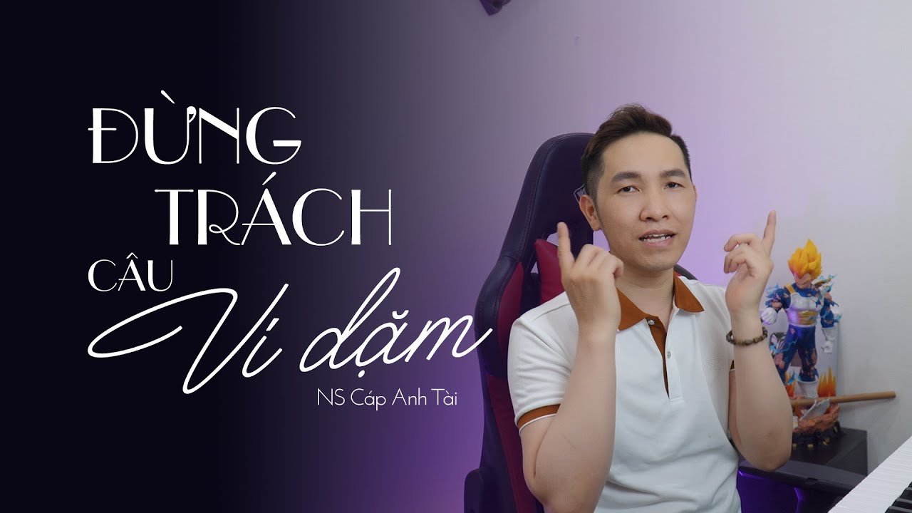 Học hát ca khúc ĐỪNG TRÁCH CÂU VÍ DẶM | Thanh nhạc Phạm Thành Luân