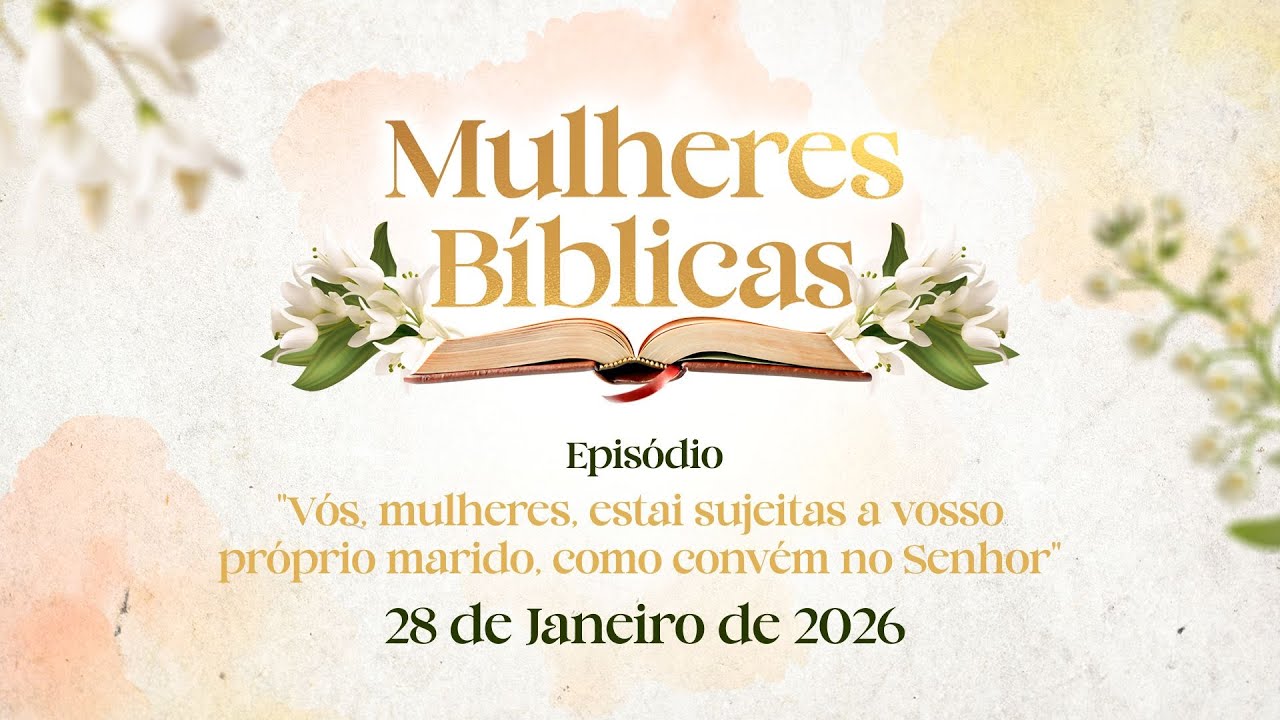 28/01/2026 [Mulheres Bíblicas] - ICM -  "Vós, mulheres, estai sujeitas a vosso próprio marido..."