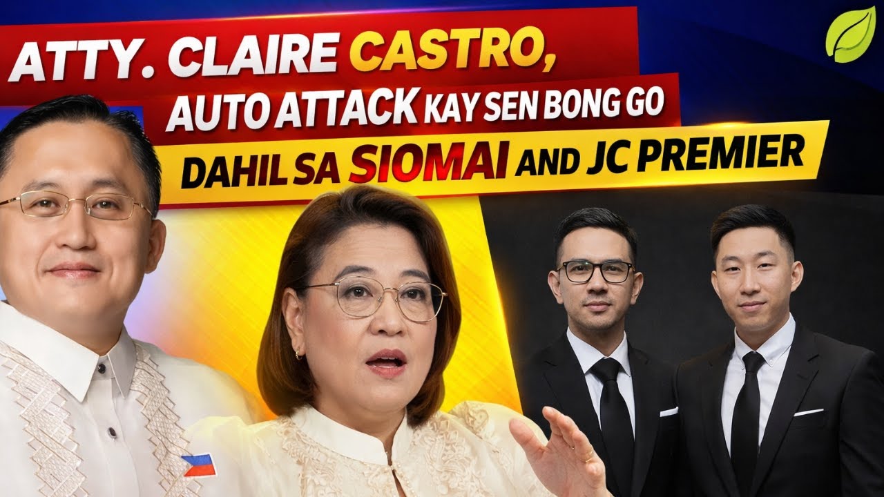 ATTY. CLAIRE CASTRO, AUTO ATTACK KAY SEN BONG GO DAHIL SA SIOMAI AND JC PREMIER