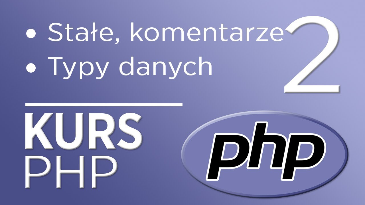 2. Kurs PHP - Stałe, komentarze, typy danych