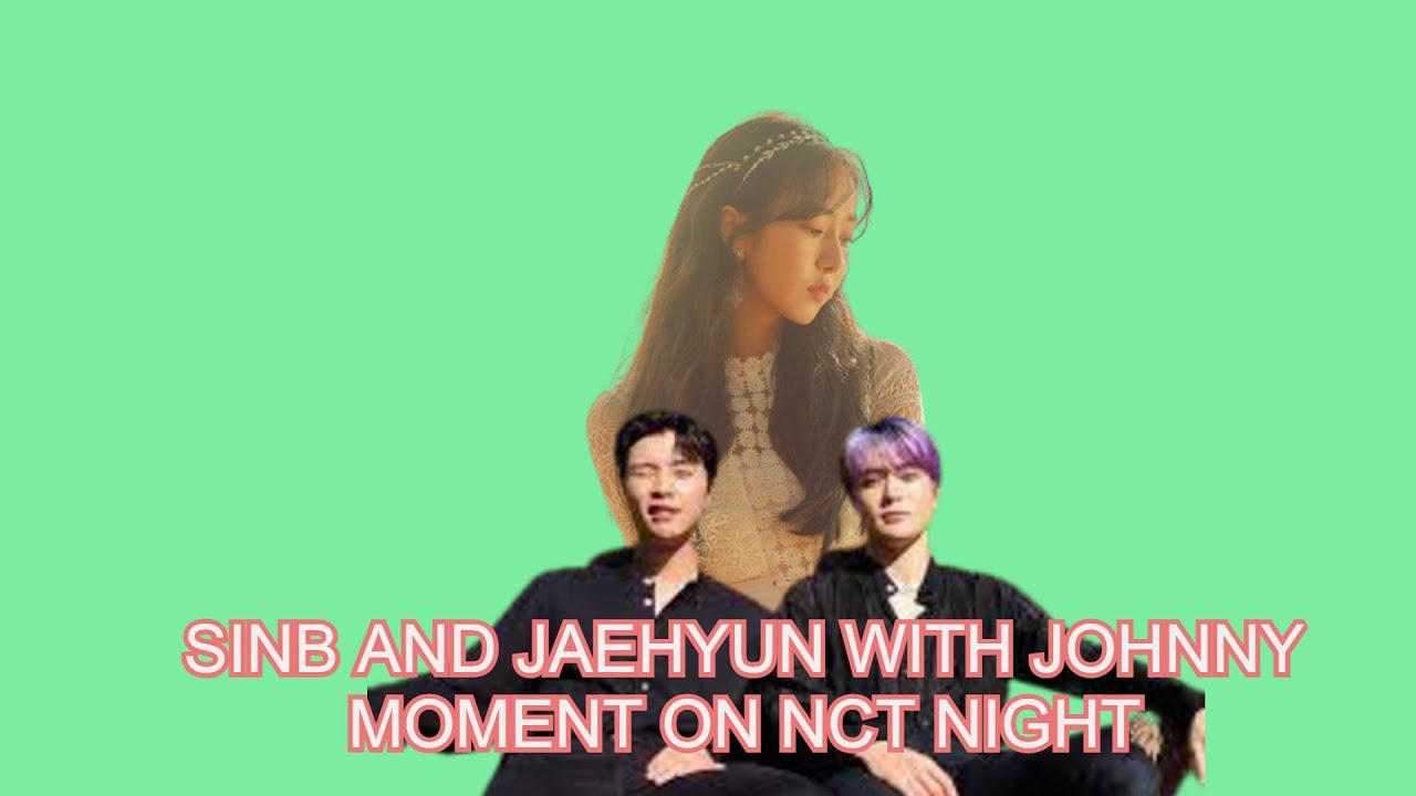 SinB and Jaehyun with Johny moments at NCT Night Night