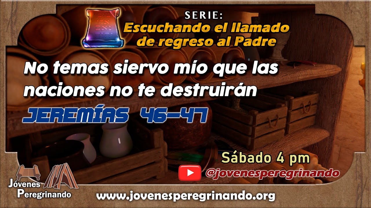 No temas siervo mío que las naciones no te destruirán. Jeremías 46 y 47