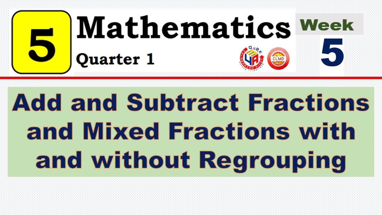 MATH 5 Q1 WEEK 5 lesson1 |ADD AND SUBTRACT FRACTIONS AND MIXED FRACTIONS WITH AND WITHOUT REGROUPING