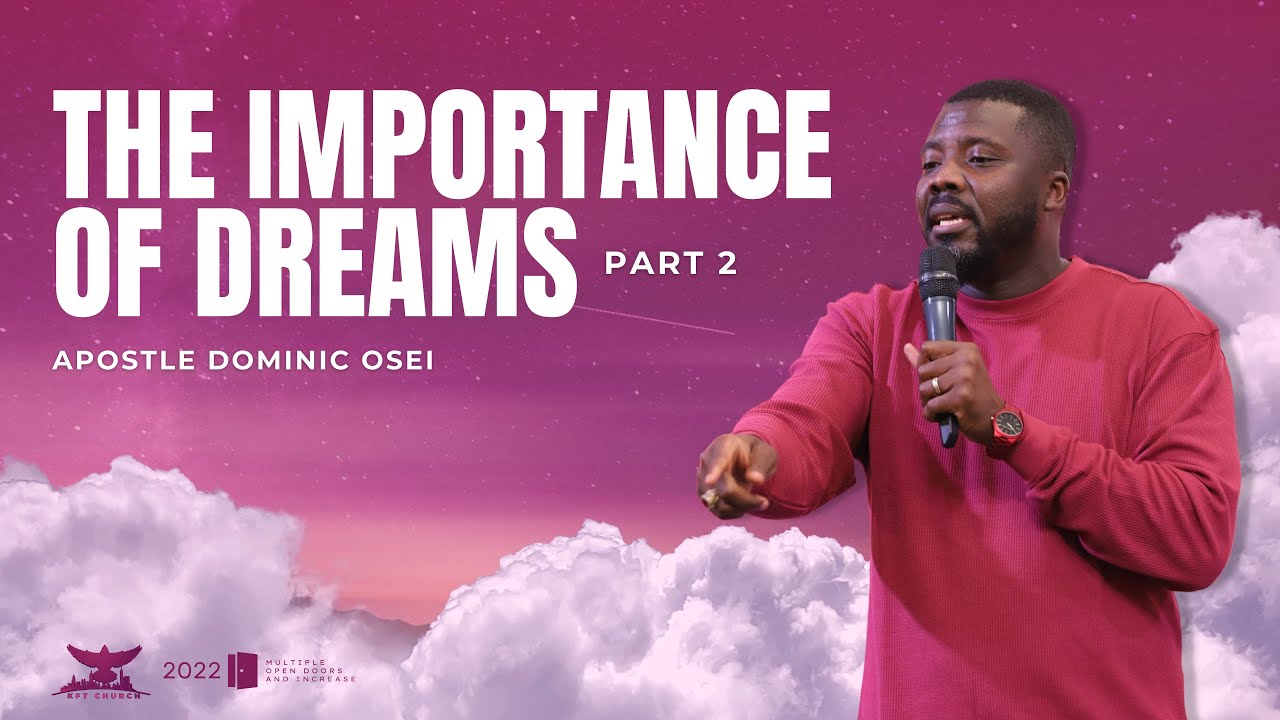 THE IMPORTANCE OF DREAMS 2 | APOSTLE DOMINIC OSEI | FIRE NIGHT PRAYERS | KFT 2022