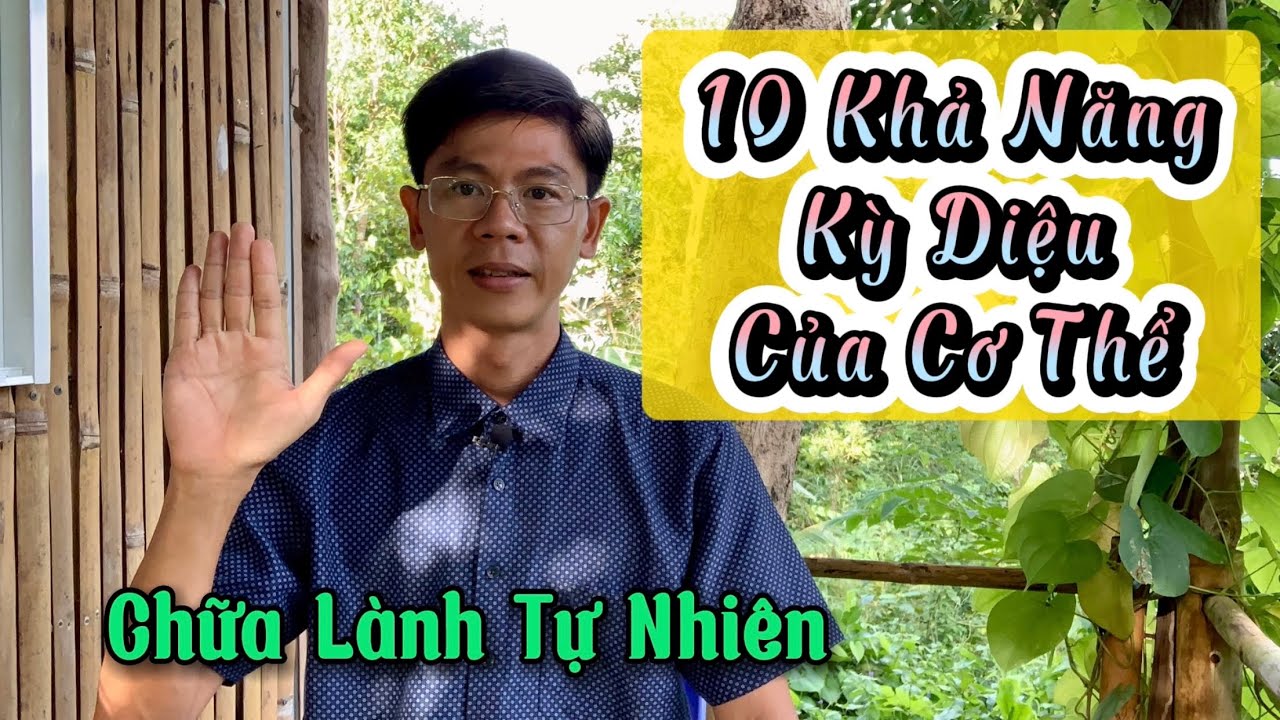 10 Khả năng vô cùng Kỳ Diệu của cơ thể - Giúp con người Thích nghi và Chữa lành tự nhiên
