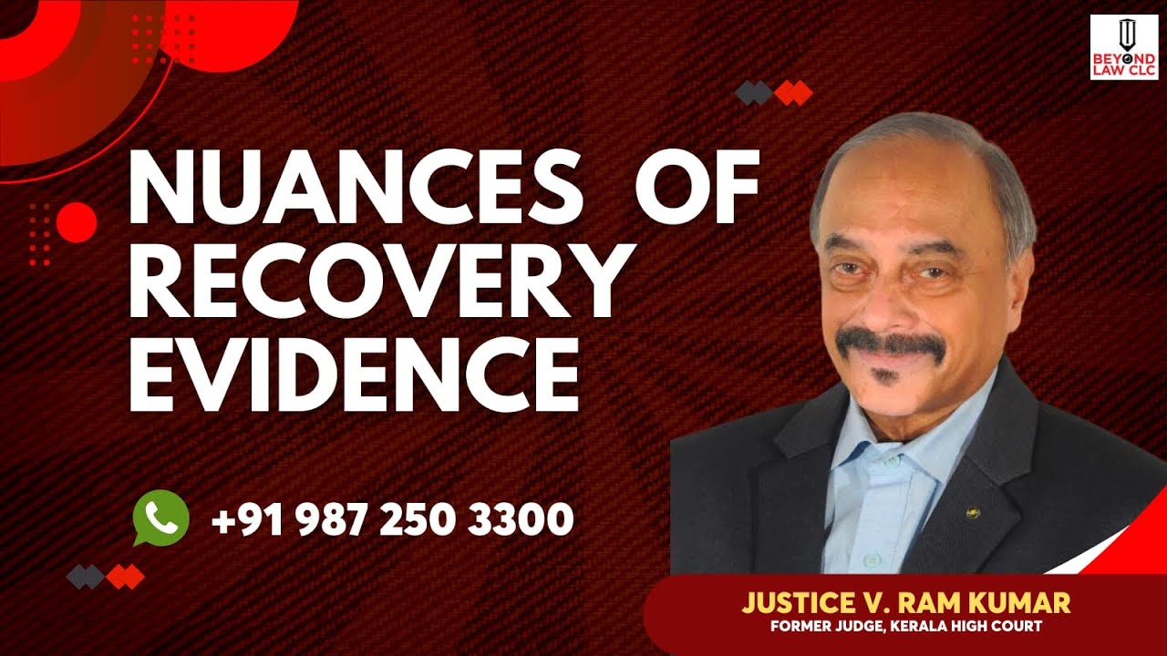 NUANCES OF RECOVERY EVIDENCE: Justice V Ramkumar,Former Judge,Kerala High Court