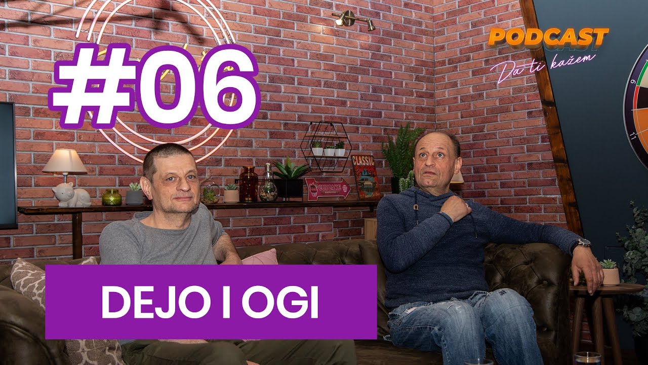 Podcast - Da Ti Kažem - Dejo i Ogi - #06