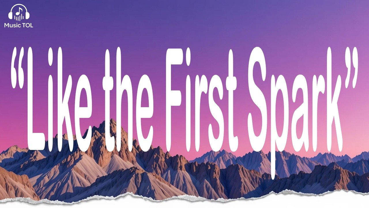 ✨💞Like the First Spark | Lyrics Song | Original Song💞✨