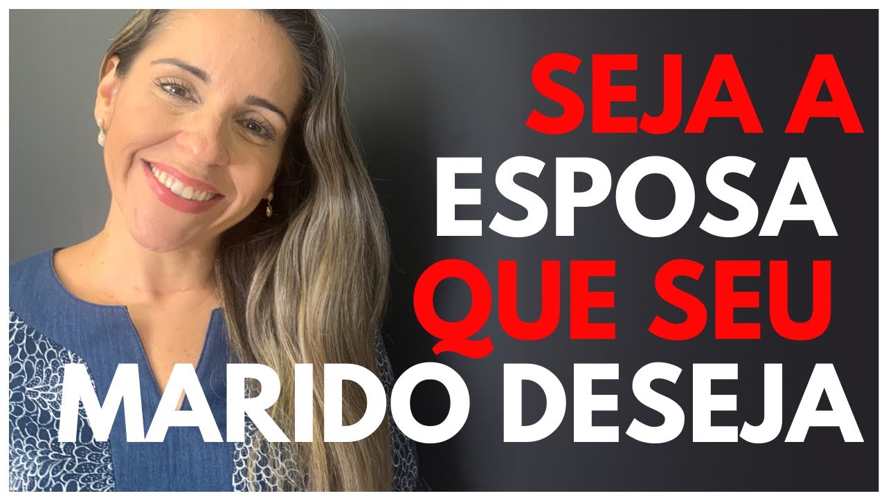 5 PASSOS PARA SER A ESPOSA QUE SEU MARIDO DESEJA