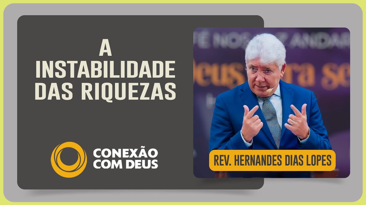 O DINHEIRO E A SUA INSTABILIDADE | Rev. Hernandes Dias Lopes | Conexão com Deus | IPP