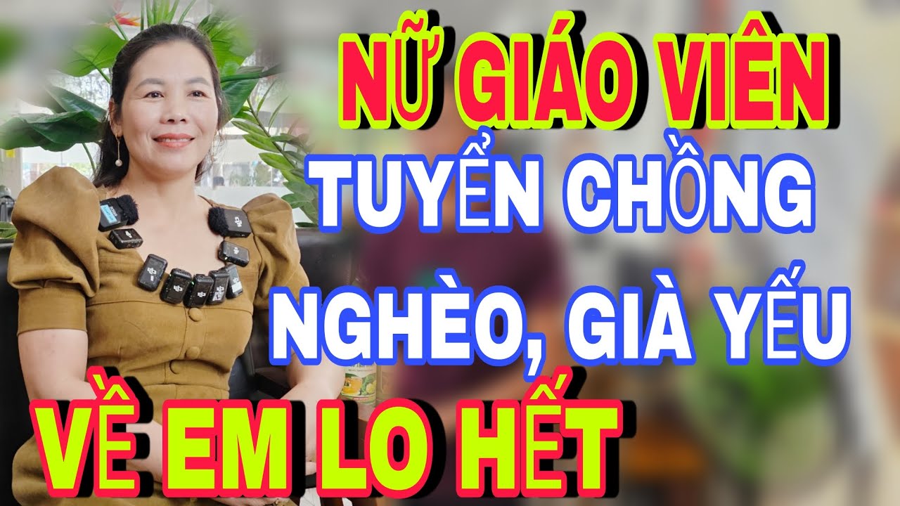 Nữ Giáo Viên Tuyển Chồng Nghèo, Già Yếu Về Em Lo Hết - Kết Nối Yêu Thương