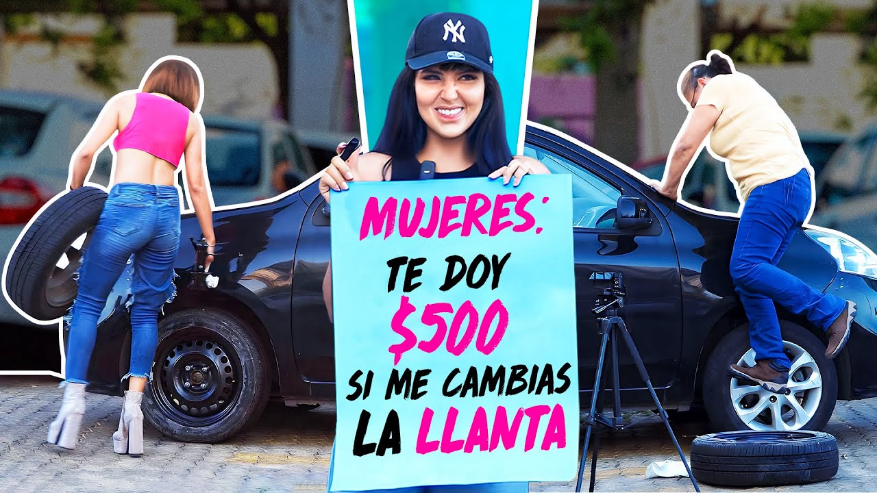 MUJERES: TE DOY DINERO SI CAMBIAS LA LLANTA