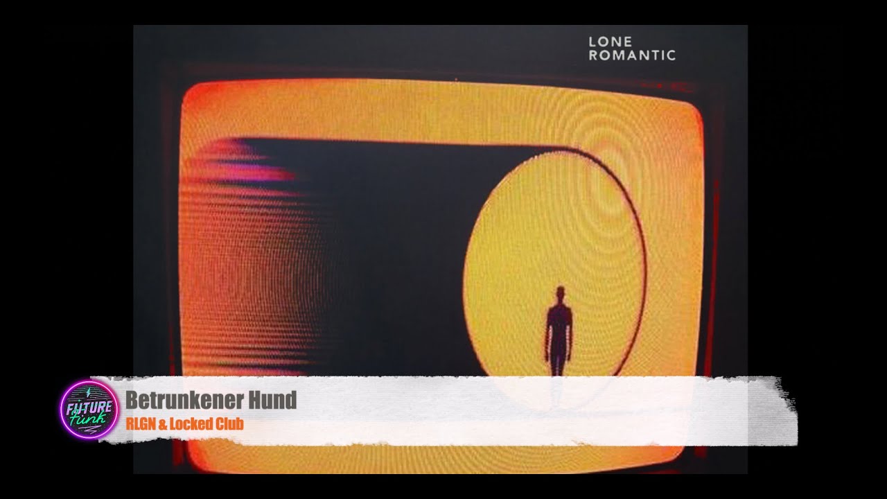 RLGN & Locked Club - Betrunkener Hund [Lone Romantic]