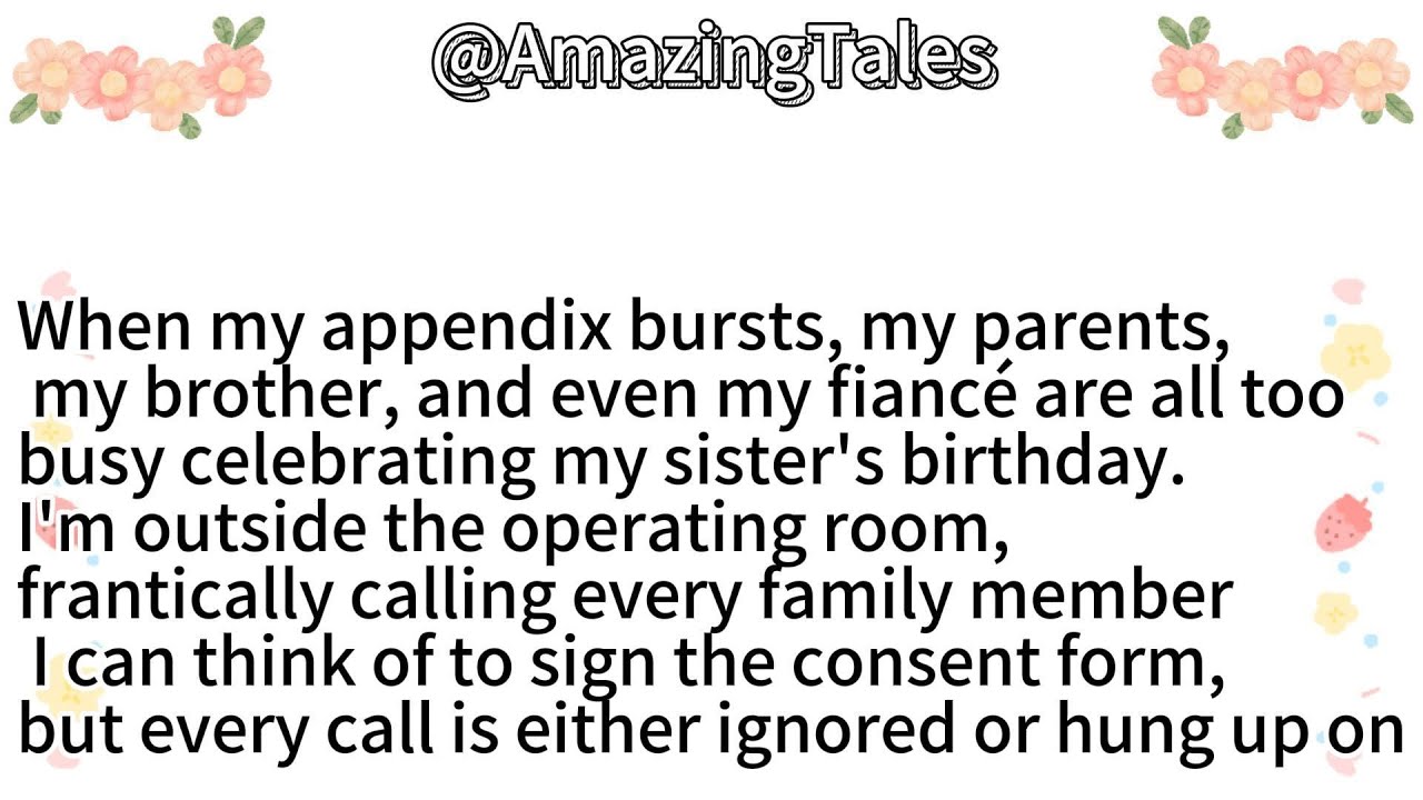 When my appendix bursts, my parents,and  my fianc&eacute; are all too busy celebrating my sister's birthday
