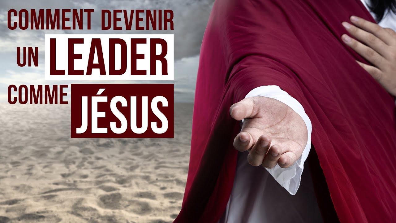 COMMENT DEVENIR UN LEADER COMME JÉSUS - Luc Dumont