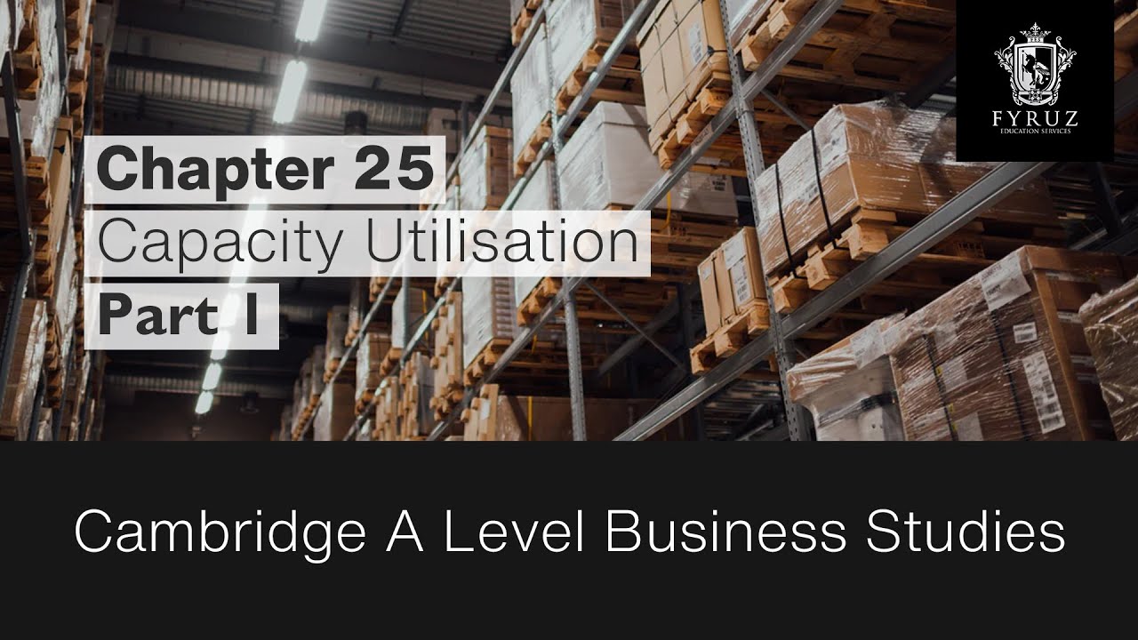 Cambridge A Level Business Studies | Chapter 25 - Capacity Utilisation (Part 1)