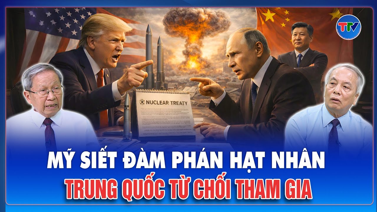 TIÊU ĐIỂM QUỐC TẾ: Mỹ thẳng tay tố Trung Quốc “lách luật” hạt nhân, Bắc Kinh đáp trả gay gắt