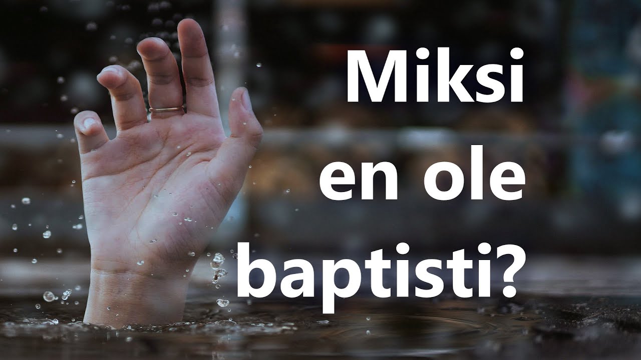 Miksi en ole baptisti?