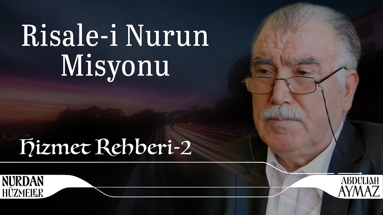 Risale-i Nurun Misyonu | Hizmet Rehberi 2 | Abdullah Aymaz