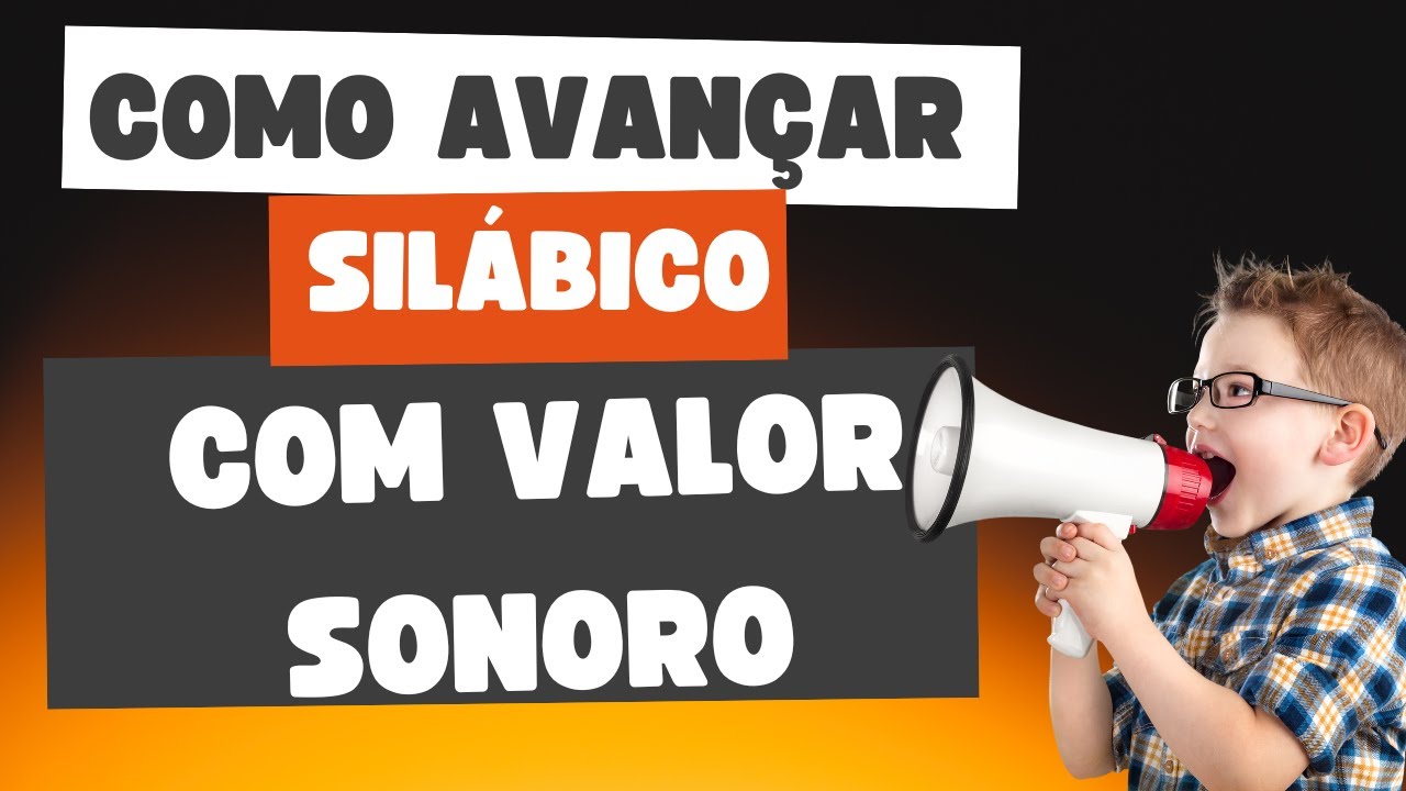 COMO AVANÇAR O SILÁBICO COM VALOR SONORO+ BONUS