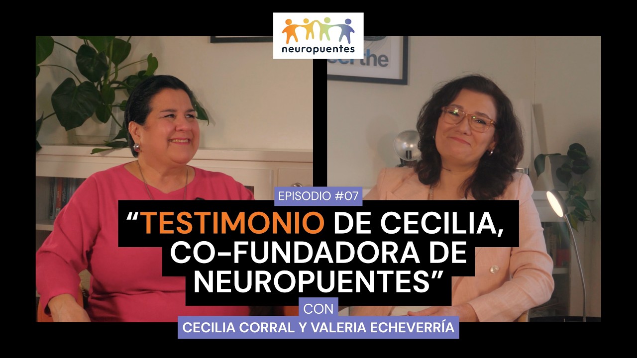 Ep. 7 TESTIMONIO de Cecilia, co-fundadora de Neuropuentes