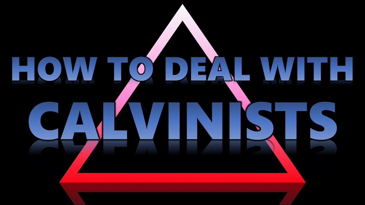 How to Deal with Calvinists: A 3-Pronged Approach